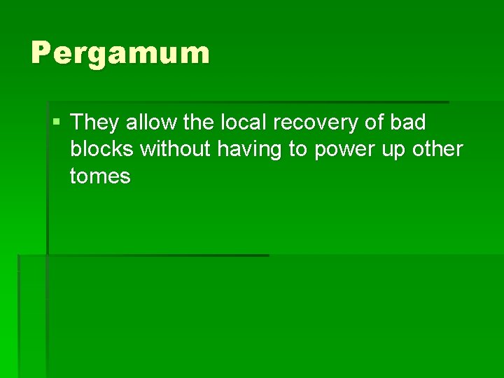 Pergamum § They allow the local recovery of bad blocks without having to power
