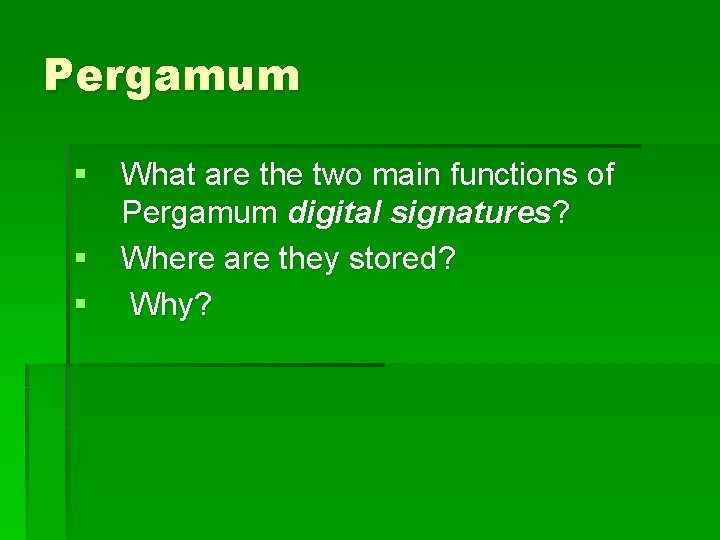 Pergamum § What are the two main functions of Pergamum digital signatures? § Where