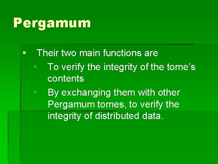 Pergamum § Their two main functions are § To verify the integrity of the