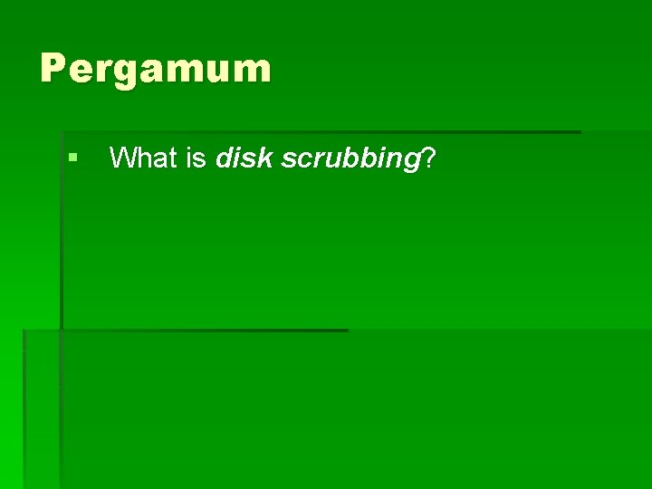 Pergamum § What is disk scrubbing? 