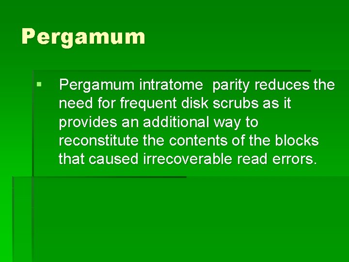 Pergamum § Pergamum intratome parity reduces the need for frequent disk scrubs as it