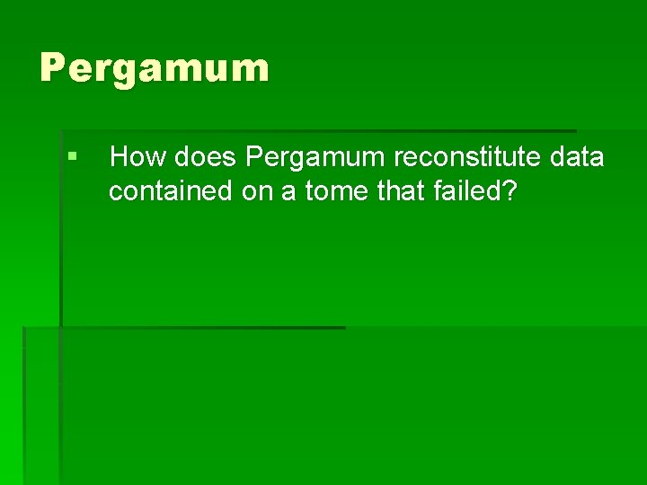 Pergamum § How does Pergamum reconstitute data contained on a tome that failed? 