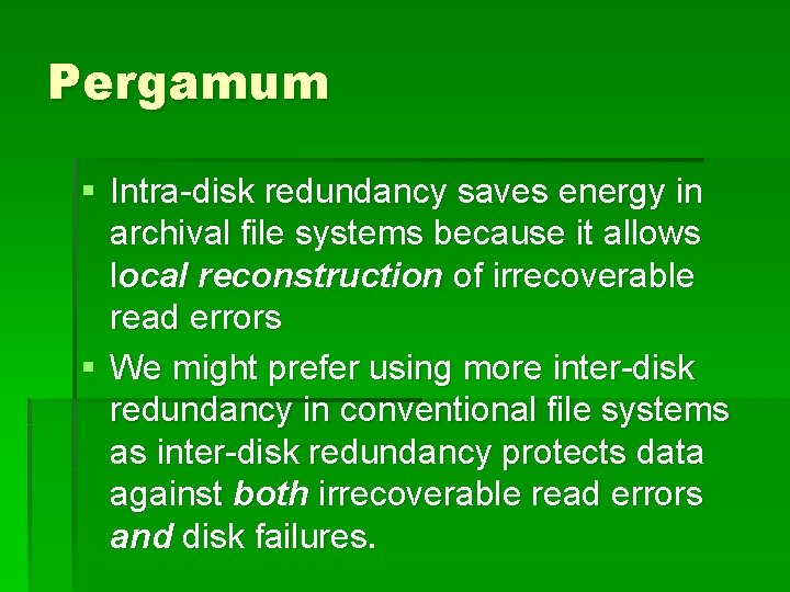 Pergamum § Intra-disk redundancy saves energy in archival file systems because it allows local