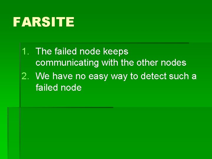 FARSITE 1. The failed node keeps communicating with the other nodes 2. We have