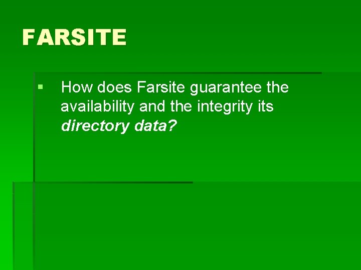 FARSITE § How does Farsite guarantee the availability and the integrity its directory data?