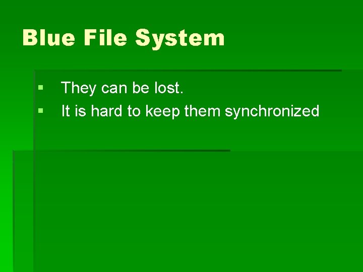 Blue File System § § They can be lost. It is hard to keep