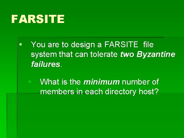 FARSITE § You are to design a FARSITE file system that can tolerate two