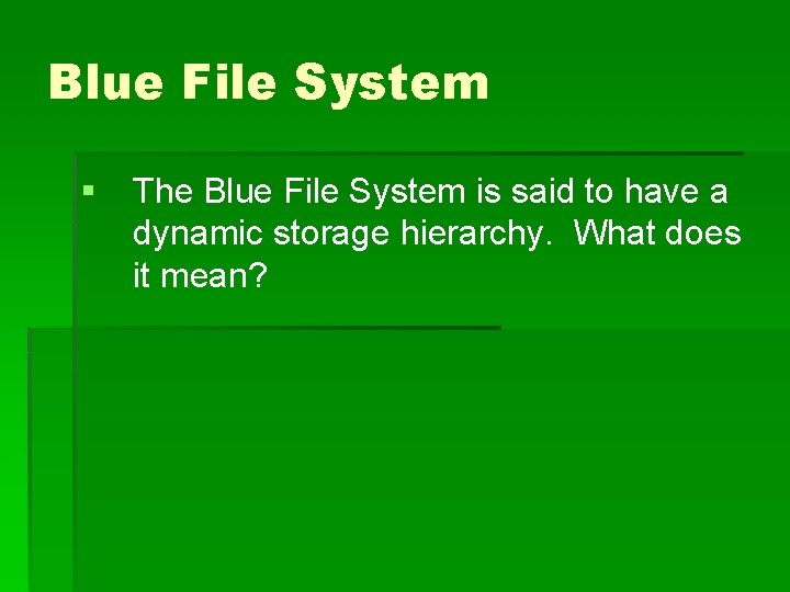 Blue File System § The Blue File System is said to have a dynamic