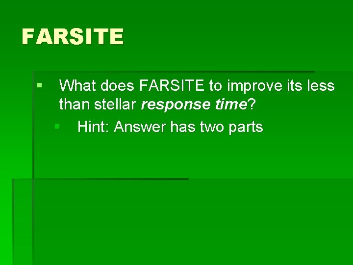 FARSITE § What does FARSITE to improve its less than stellar response time? §