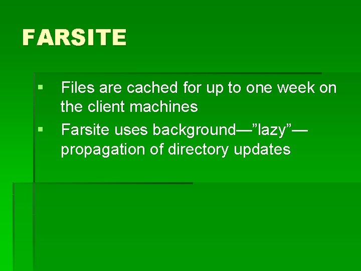 FARSITE § Files are cached for up to one week on the client machines
