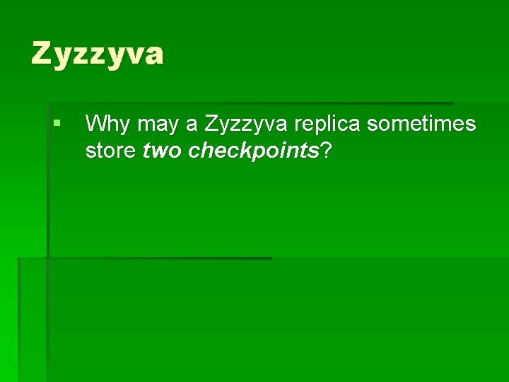 Zyzzyva § Why may a Zyzzyva replica sometimes store two checkpoints? 