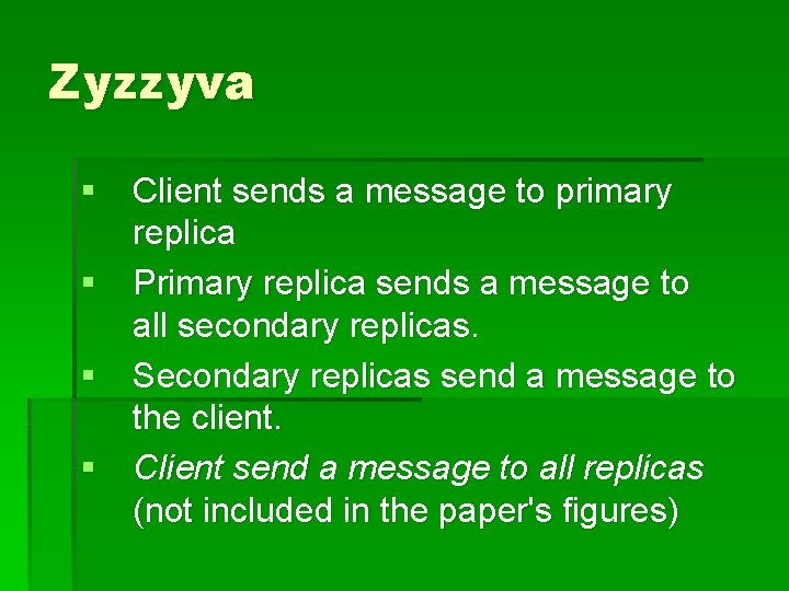 Zyzzyva § Client sends a message to primary replica § Primary replica sends a