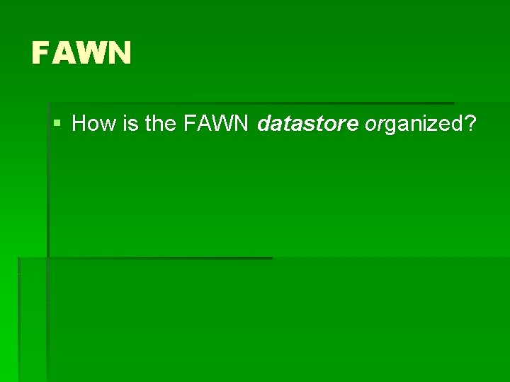 FAWN § How is the FAWN datastore organized? 