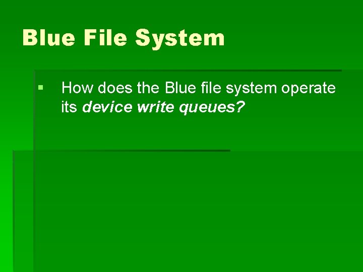 Blue File System § How does the Blue file system operate its device write