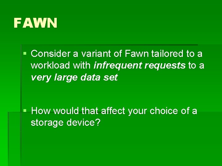 FAWN § Consider a variant of Fawn tailored to a workload with infrequent requests