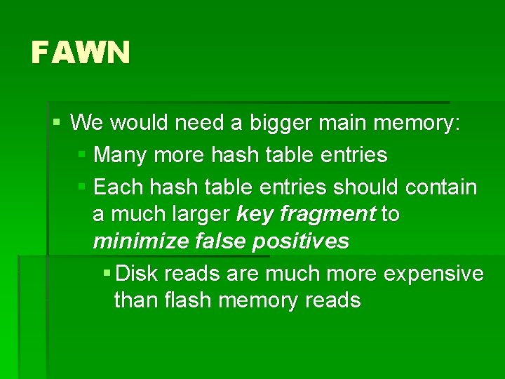 FAWN § We would need a bigger main memory: § Many more hash table