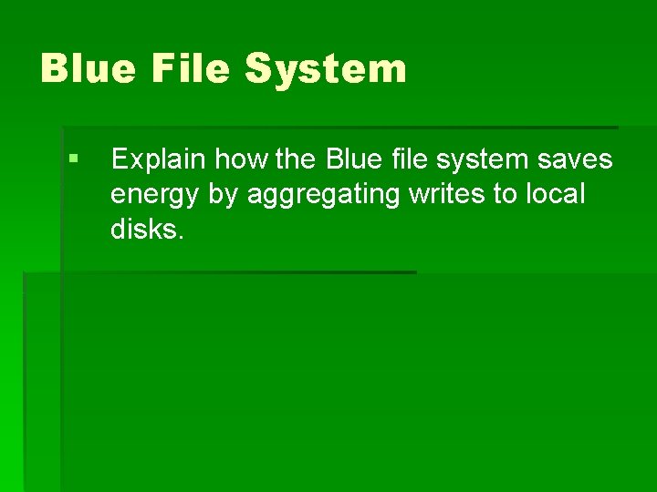 Blue File System § Explain how the Blue file system saves energy by aggregating