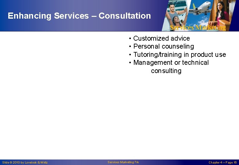 Enhancing Services – Consultation Services Marketing • Customized advice • Personal counseling • Tutoring/training