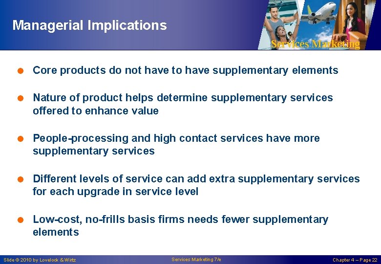 Managerial Implications Services Marketing = Core products do not have to have supplementary elements