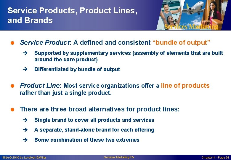 Service Products, Product Lines, and Brands Services Marketing = Service Product: A defined and