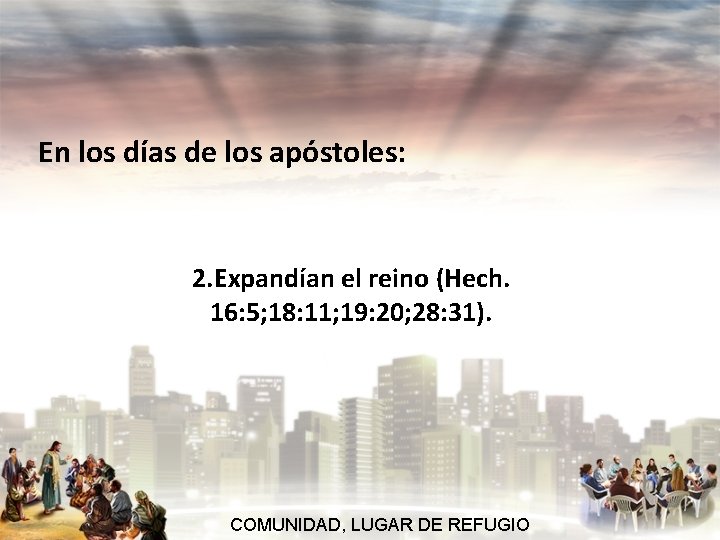 En los días de los apóstoles: 2. Expandían el reino (Hech. 16: 5; 18: