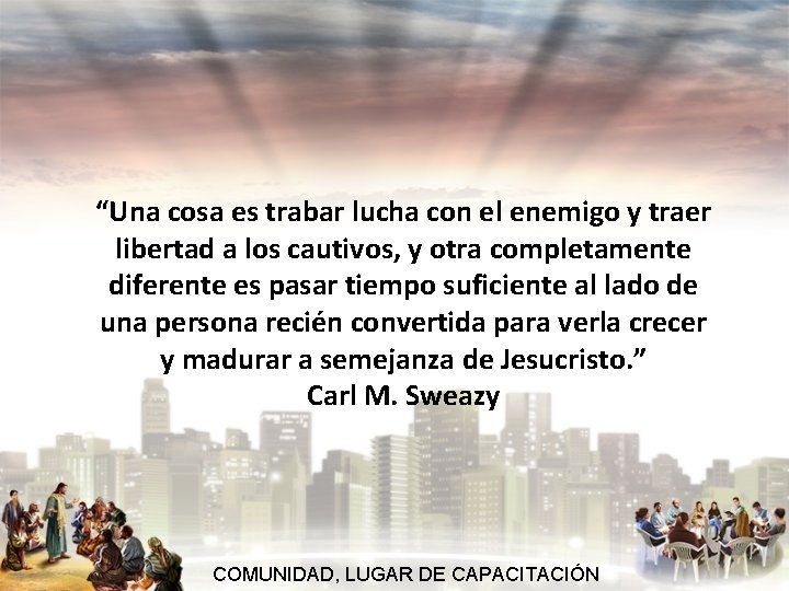 “Una cosa es trabar lucha con el enemigo y traer libertad a los cautivos,