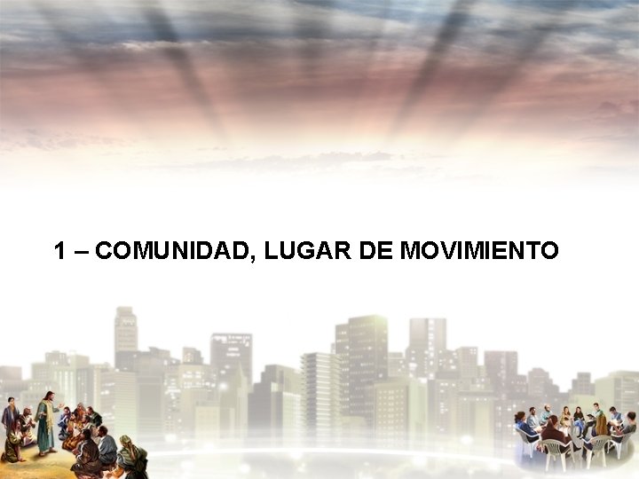 1 – COMUNIDAD, LUGAR DE MOVIMIENTO 