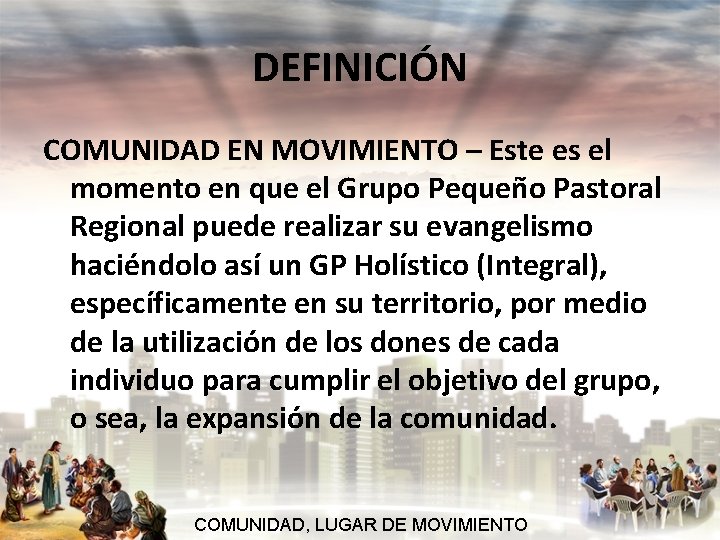 DEFINICIÓN COMUNIDAD EN MOVIMIENTO – Este es el momento en que el Grupo Pequeño