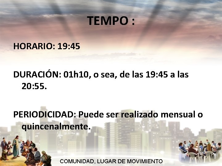 TEMPO : HORARIO: 19: 45 DURACIÓN: 01 h 10, o sea, de las 19: