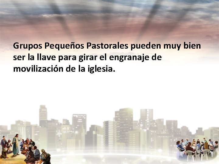 Grupos Pequeños Pastorales pueden muy bien ser la llave para girar el engranaje de