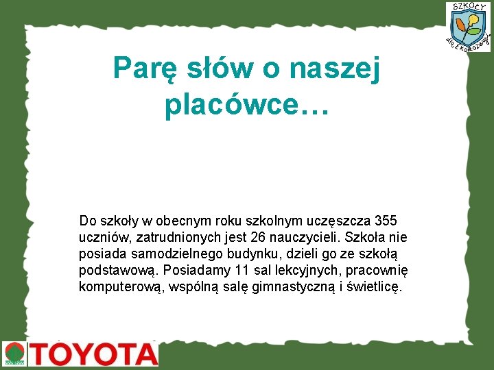 Parę słów o naszej placówce… Do szkoły w obecnym roku szkolnym uczęszcza 355 uczniów,