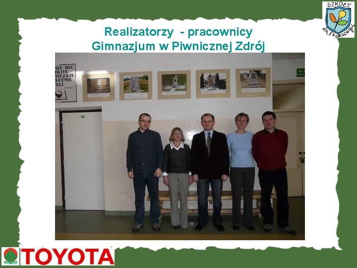 Realizatorzy - pracownicy Gimnazjum w Piwnicznej Zdrój 