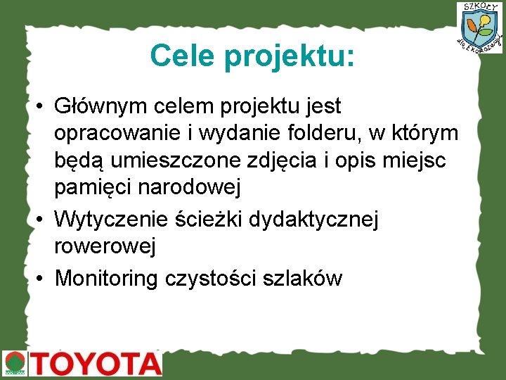 Cele projektu: • Głównym celem projektu jest opracowanie i wydanie folderu, w którym będą