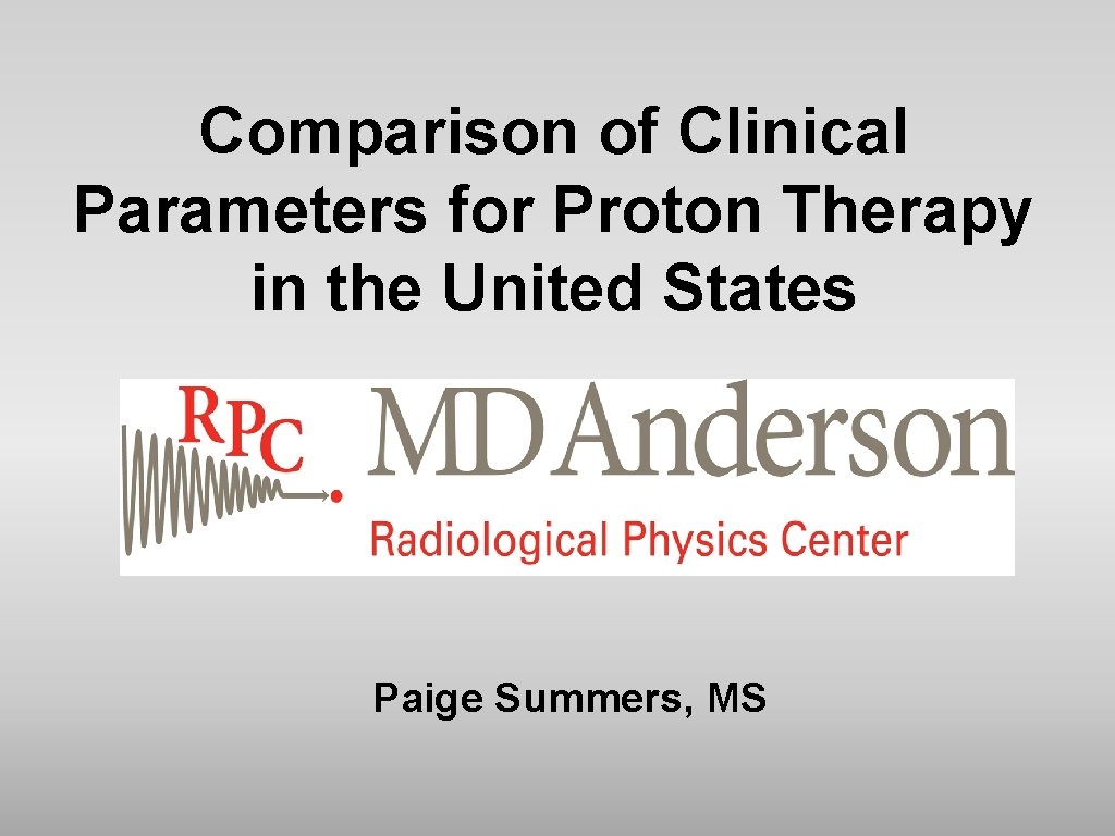 Comparison of Clinical Parameters for Proton Therapy in the United States Paige Summers, MS