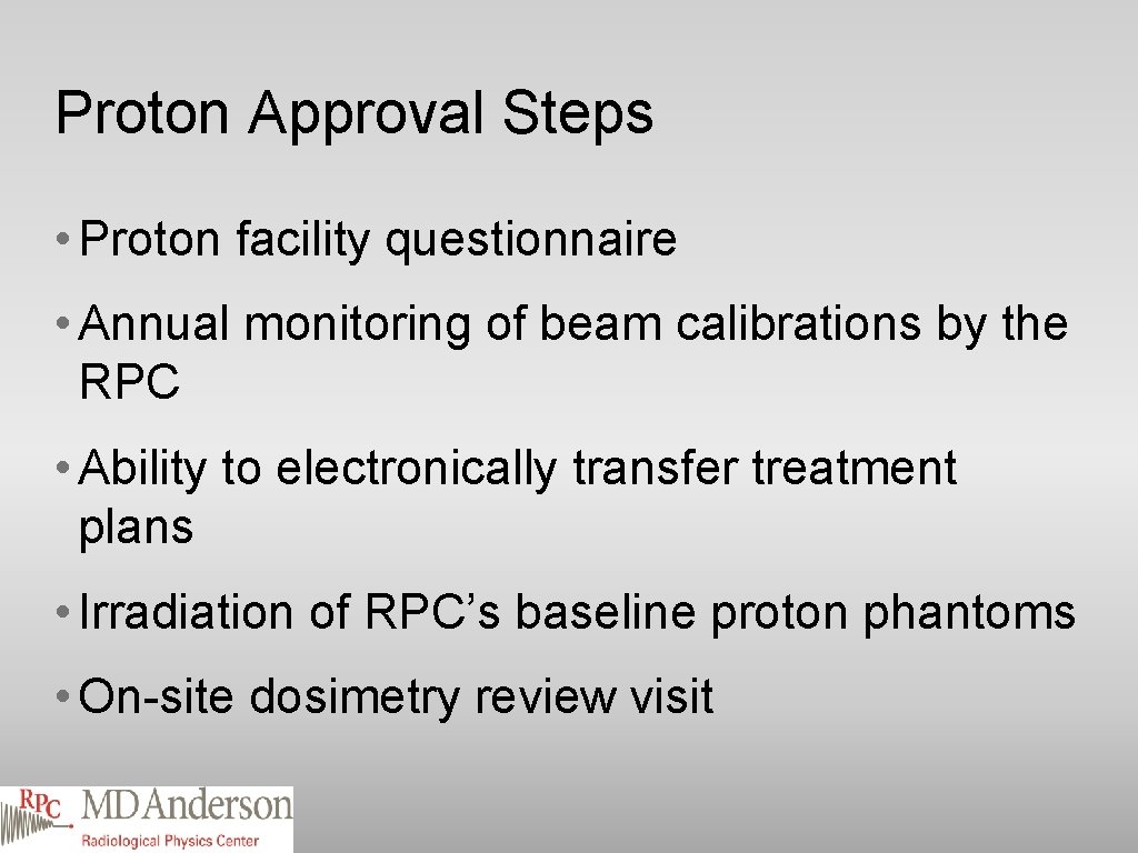 Proton Approval Steps • Proton facility questionnaire • Annual monitoring of beam calibrations by