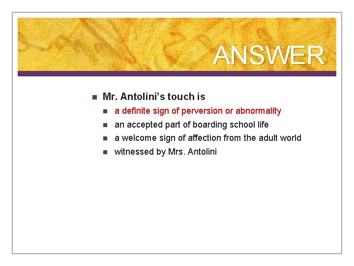 ANSWER n Mr. Antolini’s touch is n a definite sign of perversion or abnormality