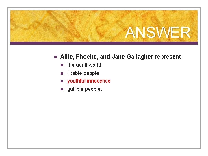 ANSWER n Allie, Phoebe, and Jane Gallagher represent n the adult world n likable