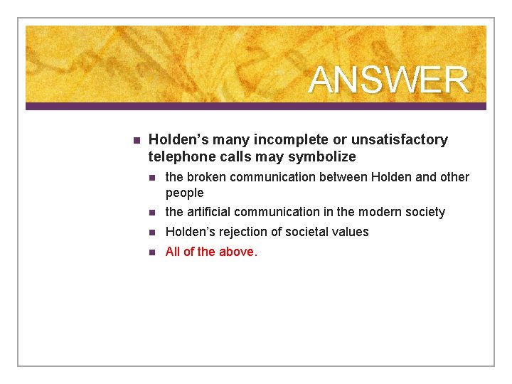 ANSWER n Holden’s many incomplete or unsatisfactory telephone calls may symbolize n the broken