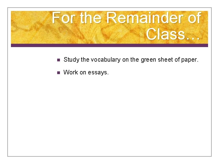 For the Remainder of Class… n Study the vocabulary on the green sheet of