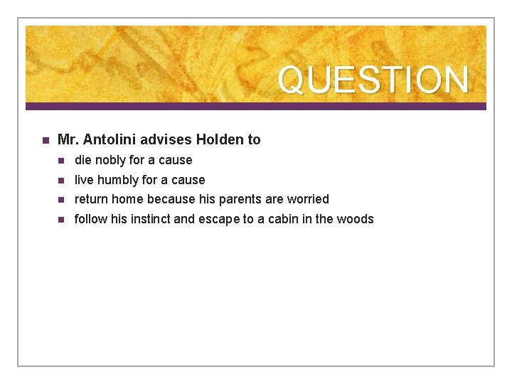 QUESTION n Mr. Antolini advises Holden to n die nobly for a cause n