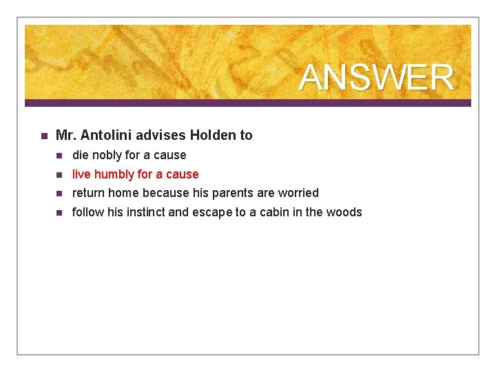 ANSWER n Mr. Antolini advises Holden to n die nobly for a cause n