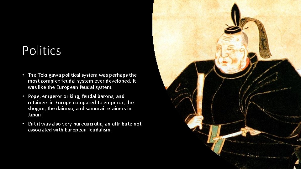 Politics • The Tokugawa political system was perhaps the most complex feudal system ever