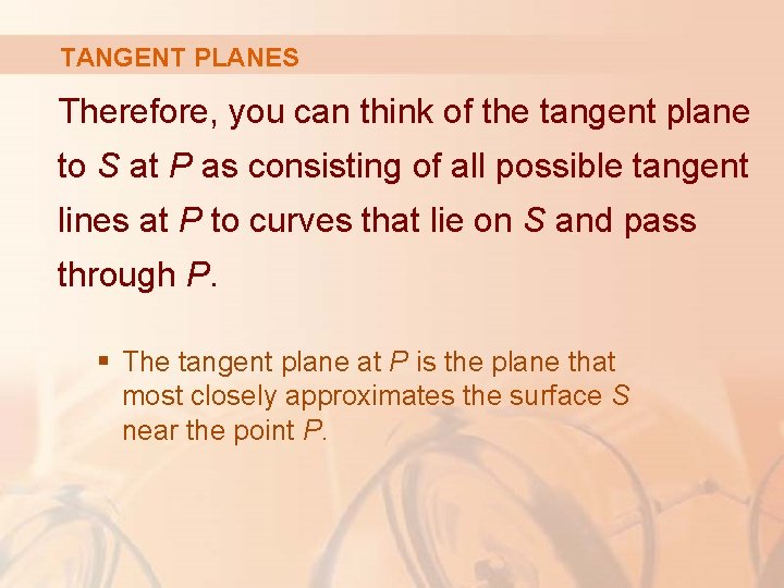 TANGENT PLANES Therefore, you can think of the tangent plane to S at P