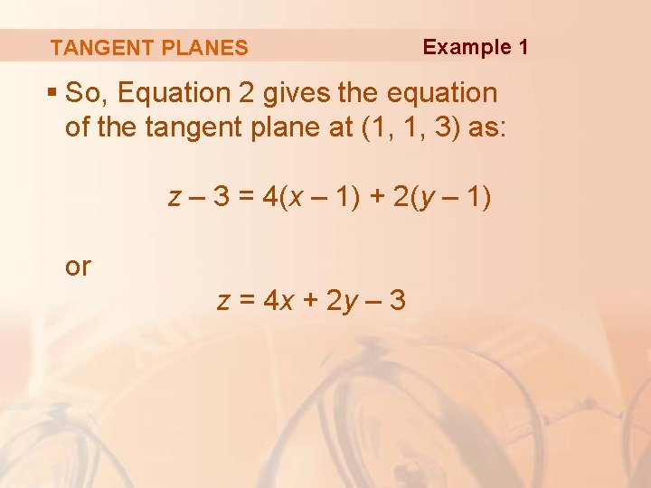 TANGENT PLANES Example 1 § So, Equation 2 gives the equation of the tangent