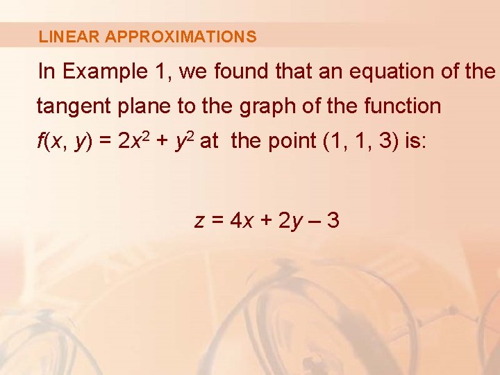 LINEAR APPROXIMATIONS In Example 1, we found that an equation of the tangent plane