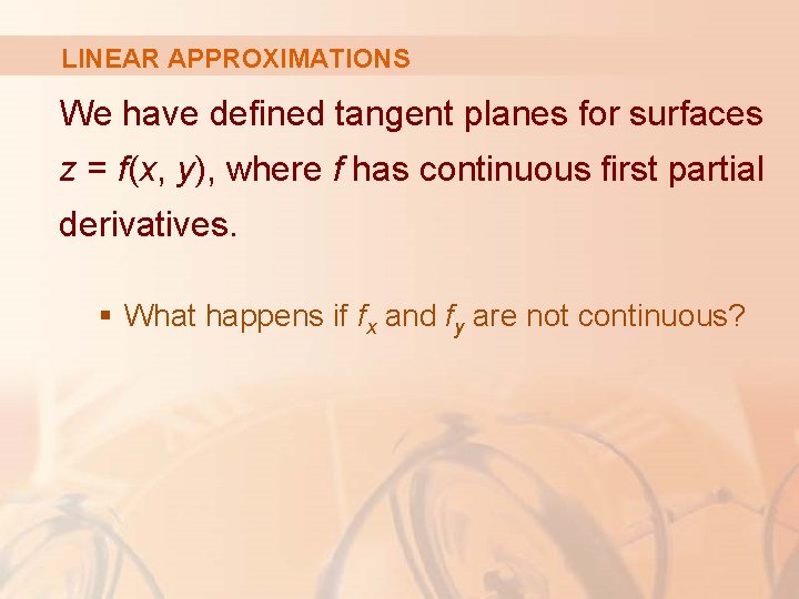 LINEAR APPROXIMATIONS We have defined tangent planes for surfaces z = f(x, y), where