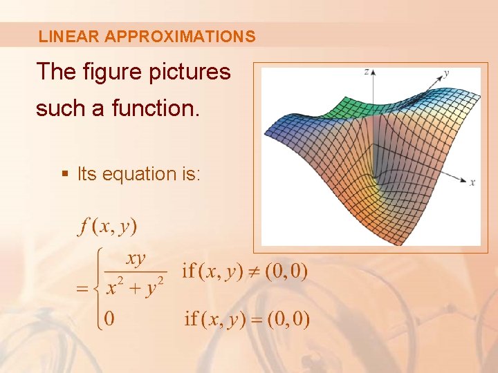 LINEAR APPROXIMATIONS The figure pictures such a function. § Its equation is: 