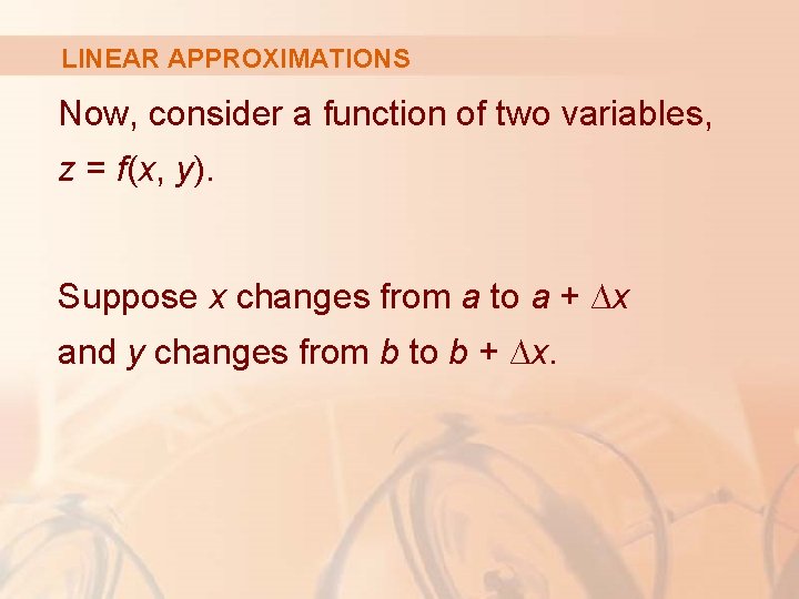 LINEAR APPROXIMATIONS Now, consider a function of two variables, z = f(x, y). Suppose