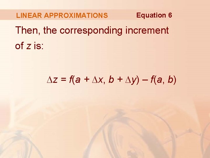 LINEAR APPROXIMATIONS Equation 6 Then, the corresponding increment of z is: ∆z = f(a