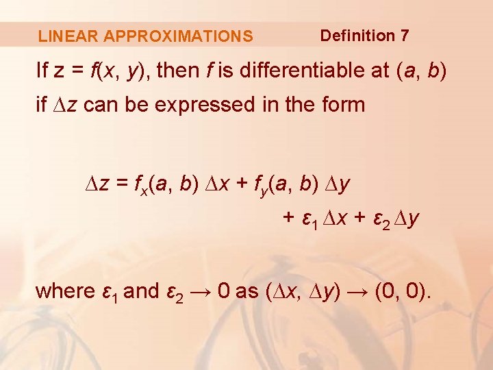 LINEAR APPROXIMATIONS Definition 7 If z = f(x, y), then f is differentiable at